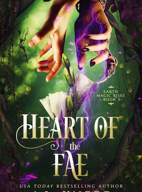 Earth Magic Rises: Heart of the Fae - A.L. Knorr Books