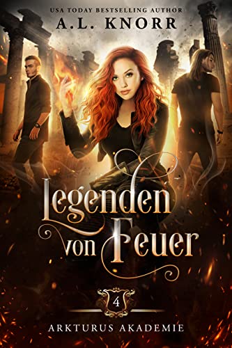 Legenden von Feuer (Arkturus Akademie 4) von A.L. Knorr