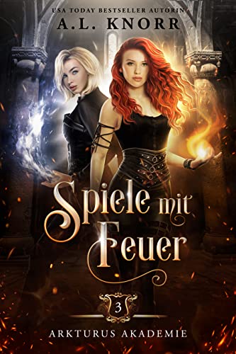 Spiele mit Feuer (Arkturus Akademie 3) von A.L. Knorr